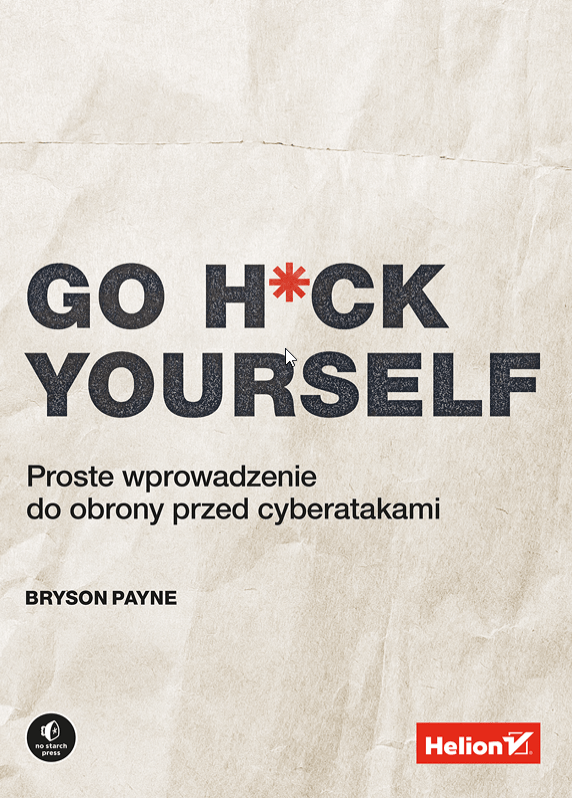 Książki dla testerów security cz. 6 - Go H*ck Yourself. Proste wprowadzenie do obrony przed cyberatakami