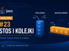 Grafika wprowadzająca do lekcji 23 kursu Java „Stosy i kolejki”. Pod tytułem hasło: „Zrozum. Używaj. Stosuj w praktyce. Struktury danych w Javie.”.